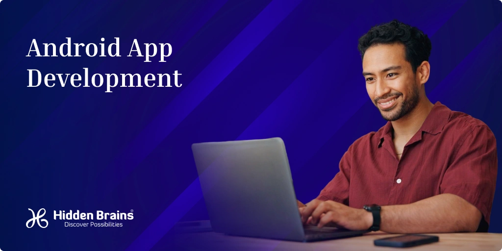 Android App Development Company | Hidden Brains