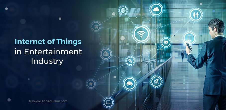 Internet of Things in the Entertainment Industry Internet of Things in the Entertainment Industry